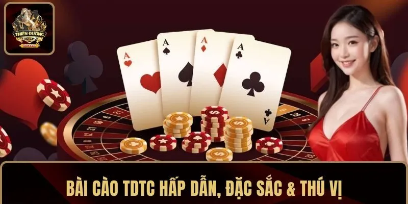 Bài cào TDTC hấp dẫn, đặc sắc & thú vị