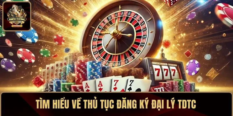 Tìm hiểu về thủ tục đăng ký đại lý TDTC