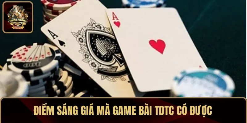 Điểm sáng giá mà game bài TDTC có được