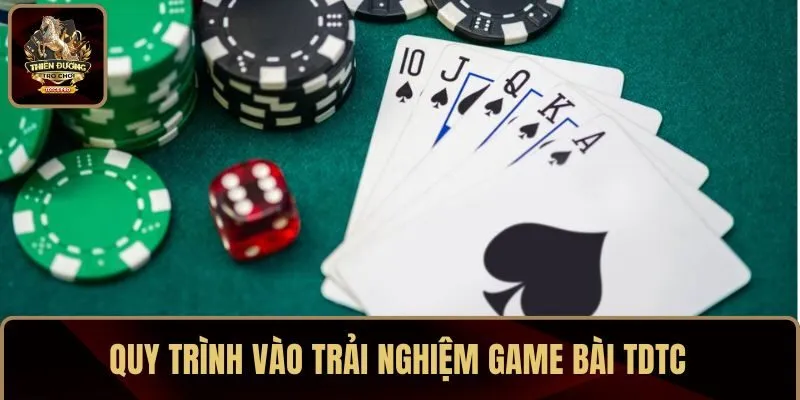 Quy trình vào trải nghiệm game bài TDTC