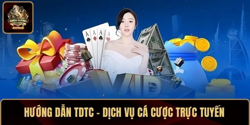 HƯỚNG DẪN TDTC - DỊCH VỤ CÁ CƯỢC TRỰC TUYẾN