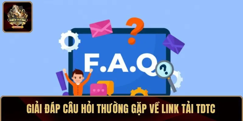 Giải đáp các câu hỏi xung quanh link tải TDTC