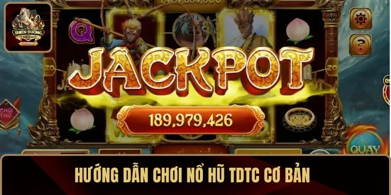 Hướng dẫn chơi nổ hũ TDTC cơ bản