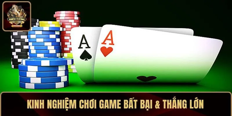 Kinh nghiệm chơi game bất bại từ cao thủ