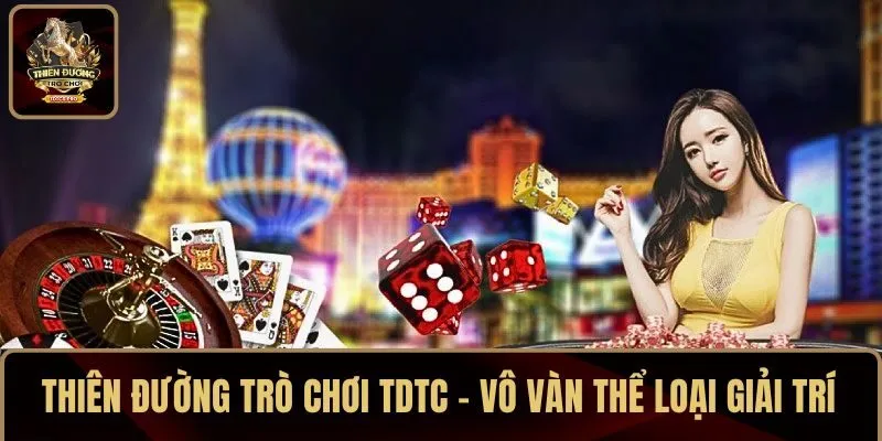 THIÊN ĐƯỜNG TRÒ CHƠI TDTC - VÔ VÀN THỂ LOẠI GIẢI TRÍ