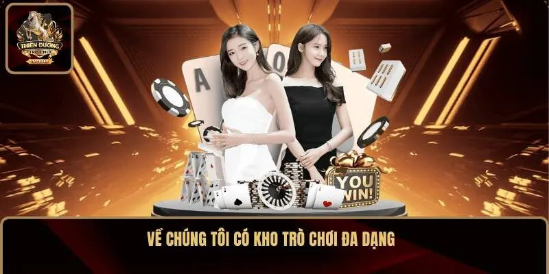 Hệ thống chúng tôi có kho trò chơi đa dạng