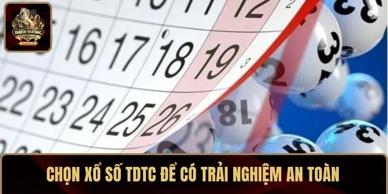Chọn xổ số TDTC để có trải nghiệm an toàn