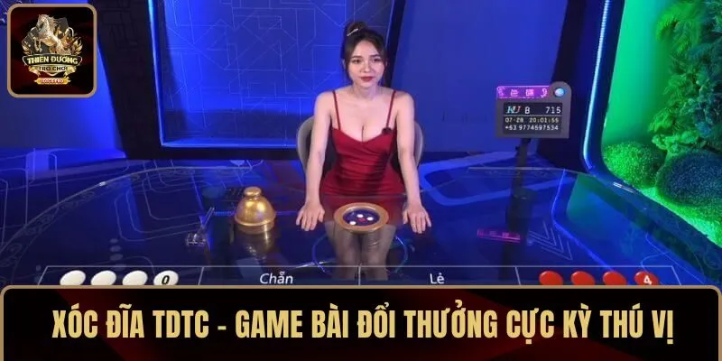  Xóc Đĩa TDTC - Game bài đổi thưởng cực kỳ thú vị